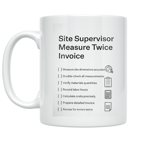 Site Supervisor Measure Twice Invoice Checklist - Site Supervisor - 11 oz Ceramic Coffee Mug