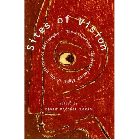 Pre-Owned Sites of Vision : The Discursive Construction of Sight in the History of Philosophy (Paperback) 9780262621298