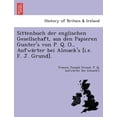 thumbnail image 1 of Sittenbuch Der Englischen Gesellschaft, Aus Den Papieren Gunter's Von P. Q. O., Aufwa Rter Bei Almack's [I.E. F. J. Grun, (Paperback), 1 of 1