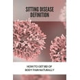 thumbnail image 1 of Sitting Disease Definition : How To Get Rid Of Body Pain Naturally: Long Sitting Disease (Paperback), 1 of 1