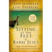 ANN SPANGLER; LOIS TVERBERG Sitting at the Feet of Rabbi Jesus: How the Jewishness of Jesus Can Transform Your Faith (Paperback)