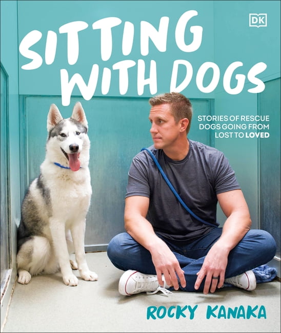 Sitting with Dogs: Stories of Rescue Dogs Going from Lost to Loved, (Hardcover)