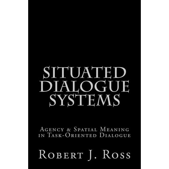 Situated Dialogue Systems