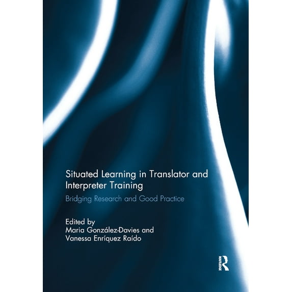 Situated Learning in Translator and Interpreter Training: Bridging research and good practice, (Paperback)