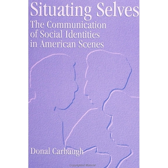 Pre-Owned Situating Selves: The Communication of Social Identities in American Scenes (Paperback) 0791428281 9780791428283