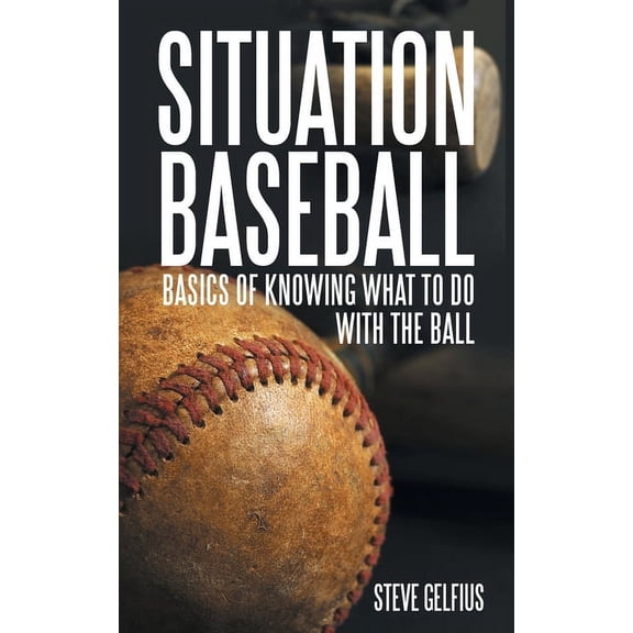 Situation Baseball: Basics of knowing what to do with the ball, (Paperback)