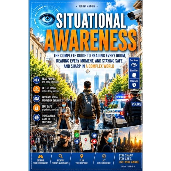Situational Awareness: The Complete Guide to Reading Every Room, Reading Every Moment, and Staying Safe and Sharp in a C, (Paperback)