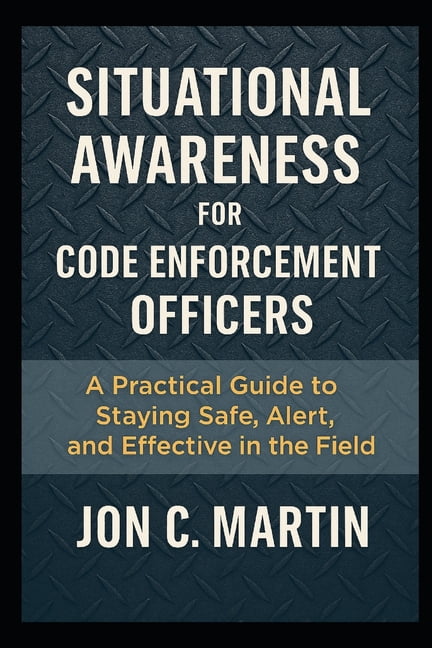 Situational Awareness for Code Enforcement Officers: A Practical Guide ...