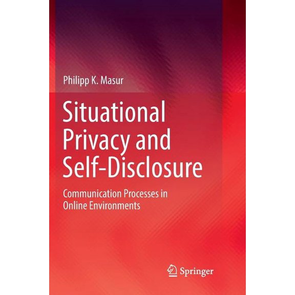 Situational Privacy and Self-Disclosure: Communication Processes in Online Environments, (Paperback)
