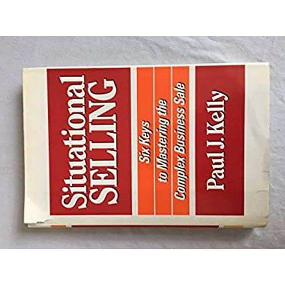 Pre-Owned Situational Selling: Six Keys to Mastering the Complex Business Sale (Hardcover) 0814459382 9780814459386