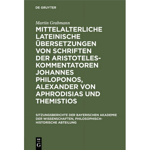 Sitzungsberichte Der Bayerischen Akademi Mittelalterliche Lateinische Ãbersetzungen Von Schriften Der Aristoteles-Kommentatoren Johannes Philoponos, Alexander Vo, Book 1929, (Hardcover)