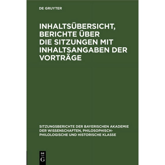 Sitzungsberichte Der Bayerischen Akademi Inhaltsübersicht, Berichte Ãber Die Sitzungen Mit Inhaltsangaben Der Vorträge, Book 1927, (Hardcover)