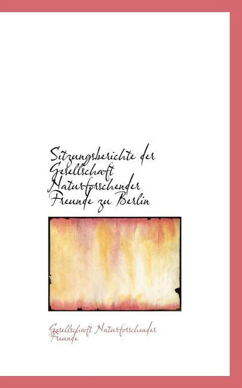Sitzungsberichte Der Gesellschaft Naturforschender Freunde Zu Berlin (Paperback)