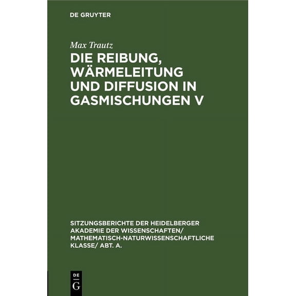 Sitzungsberichte Der Heidelberger Akadem Die Reibung, Wrmeleitung Und Diffusion in Gasmischungen V: 14. Mitteilung Aus Dem Physikalisch-Chemischen Institut Der , Book 1929, (Hardcover)