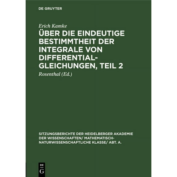 Sitzungsberichte Der Heidelberger Akadem Ãber Die Eindeutige Bestimmtheit Der Integrale Von Differentialgleichungen, Teil 2, Book 1930, (Hardcover)