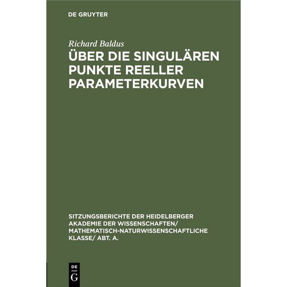Sitzungsberichte Der Heidelberger Akademie Der Wissenschafte: Über Die Singulären Punkte Reeller Parameterkurven (Hardcover)
