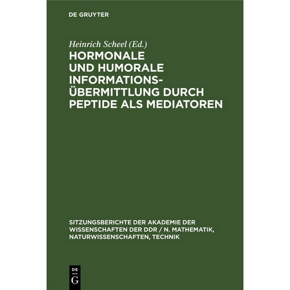 Sitzungsberichte der Akademie der Wissen Hormonale Und Humorale Informationsübermittlung Durch Peptide ALS Mediatoren, Book 1977, (Hardcover)