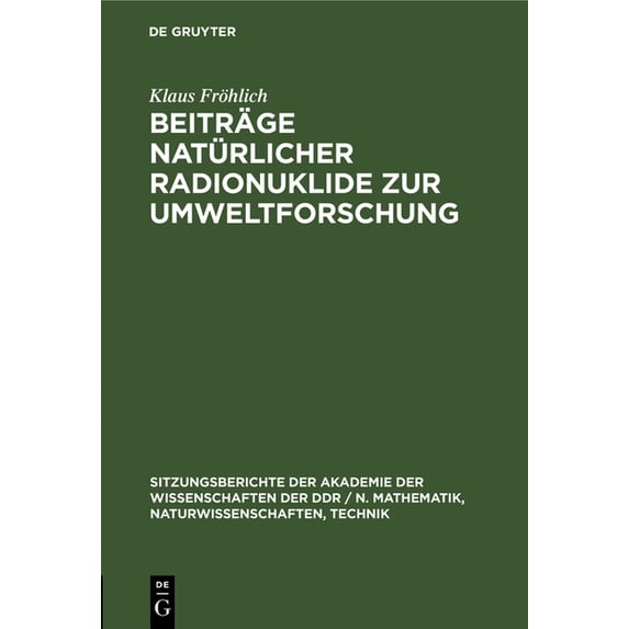 Sitzungsberichte der Akademie der Wissen Beiträge Natürlicher Radionuklide Zur Umweltforschung, Book 1983, (Hardcover)
