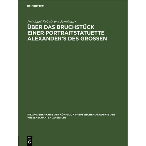 Sitzungsberichte der Königlich Preussisc Über Das Bruchstück Einer Portraitstatuette Alexander's Des Grossen, Book 1899, (Hardcover)