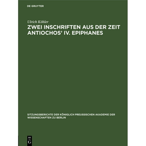 Sitzungsberichte der Königlich Preussisc Zwei Inschriften Aus Der Zeit Antiochos' IV. Epiphanes, Book 1900, (Hardcover)