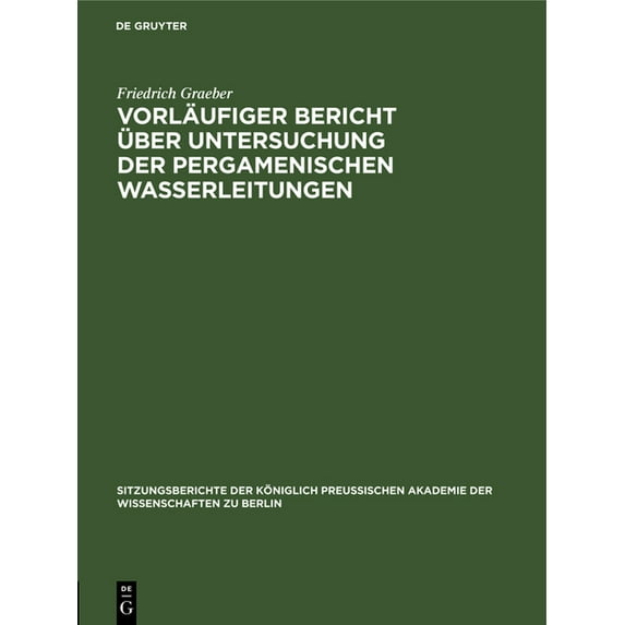 Sitzungsberichte der Königlich Preussisc Vorläufiger Bericht Ãber Untersuchung Der Pergamenischen Wasserleitungen, Book 1906, (Hardcover)
