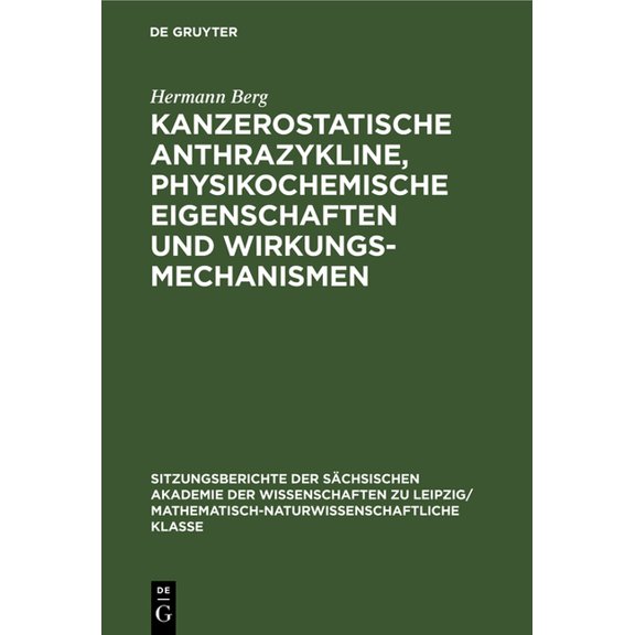 Sitzungsberichte der Schsischen Akademi Kanzerostatische Anthrazykline, Physikochemische Eigenschaften Und Wirkungsmechanismen, Book 120, (Hardcover)