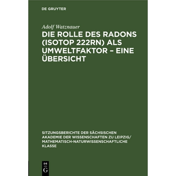 Sitzungsberichte der Sächsischen Akademi Die Rolle Des Radons (Isotop 222rn) ALS Umweltfaktor - Eine Ãbersicht, Book 116, (Hardcover)