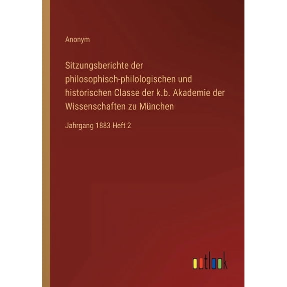 Sitzungsberichte der philosophisch-philologischen und historischen Classe der k.b. Akademie der Wissenschaften zu München : Jahrgang 1883 Heft 2 (Paperback)