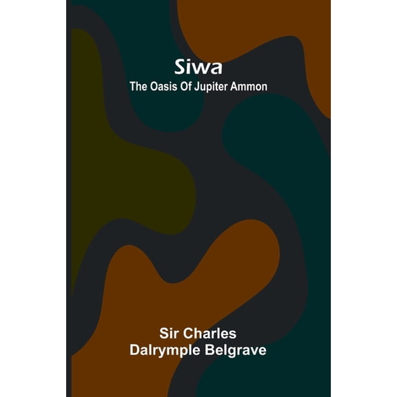 Siwa: the oasis of Jupiter Ammon, (Paperback)