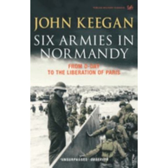Pre-Owned Six Armies in Normandy: From D-Day to the Liberation at Paris (Paperback) 1844137392 9781844137398