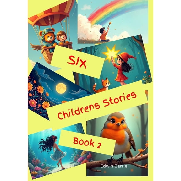Six Children's Stories Six Childrens Stories Book2: Six stories for children, Robbie the little red robin, Toby and the Rainbow Cloud, The gard, (Paperback)