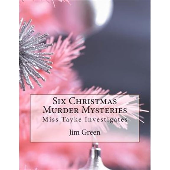 Six Christmas Murder Mysteries : Miss Tayke Investigates