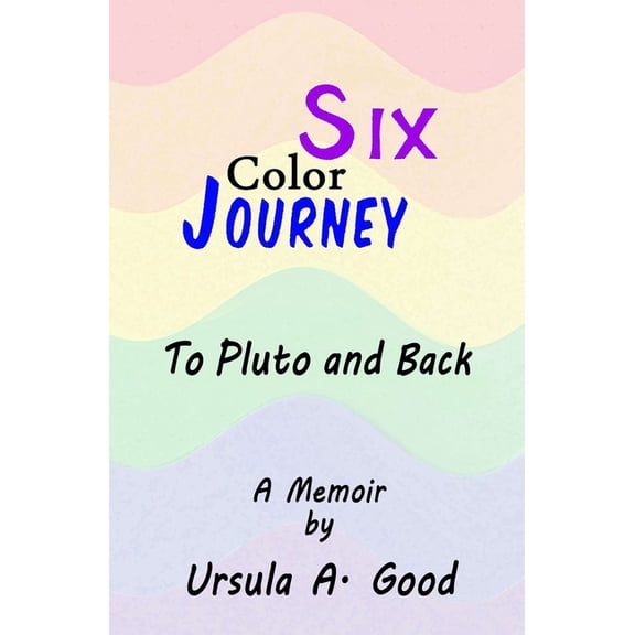 Six Color Journey - To Pluto and Back (Paperback)