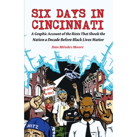 Pre-Owned Six Days in Cincinnati : A Graphic Account of the Riots That Shook the Nation a Decade Before Black Lives Matter (Paperback) 9781621068006
