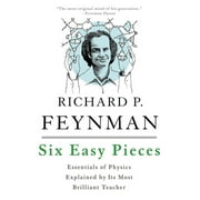 Six Easy Pieces Essentials of Physics Explained by Its Most Brilliant Teacher, Paperback