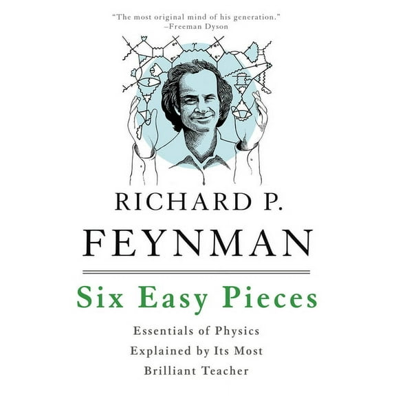 Six Easy Pieces: Essentials of Physics Explained by Its Most Brilliant Teacher, (Paperback)