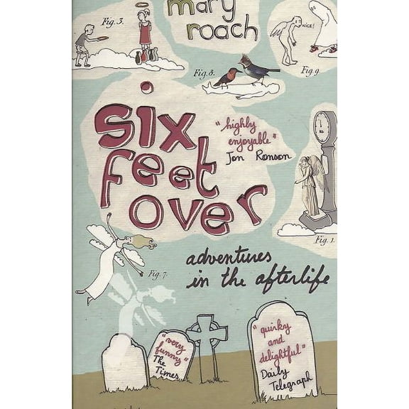 Six Feet over : Adventures in the Afterlife