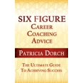 thumbnail image 1 of Six Figure Career Coaching Advice: The Ultimate Guide to Achieving Success, (Paperback), 1 of 1