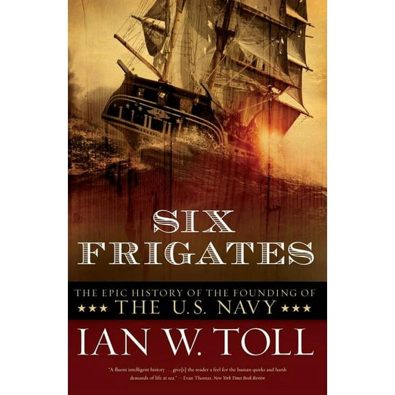Six Frigates: The Epic History of the Founding of the U.S. Navy, (Paperback)