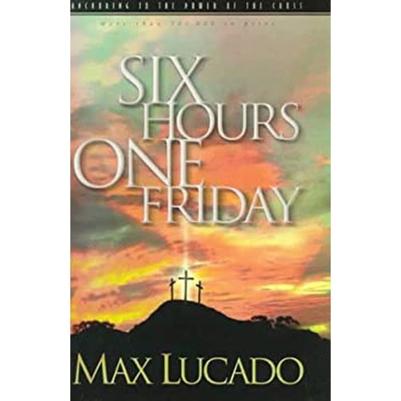 Pre-Owned Six Hours One Friday: Anchoring to the Power of the Cross (Hardcover) 1576736008 9781576736005