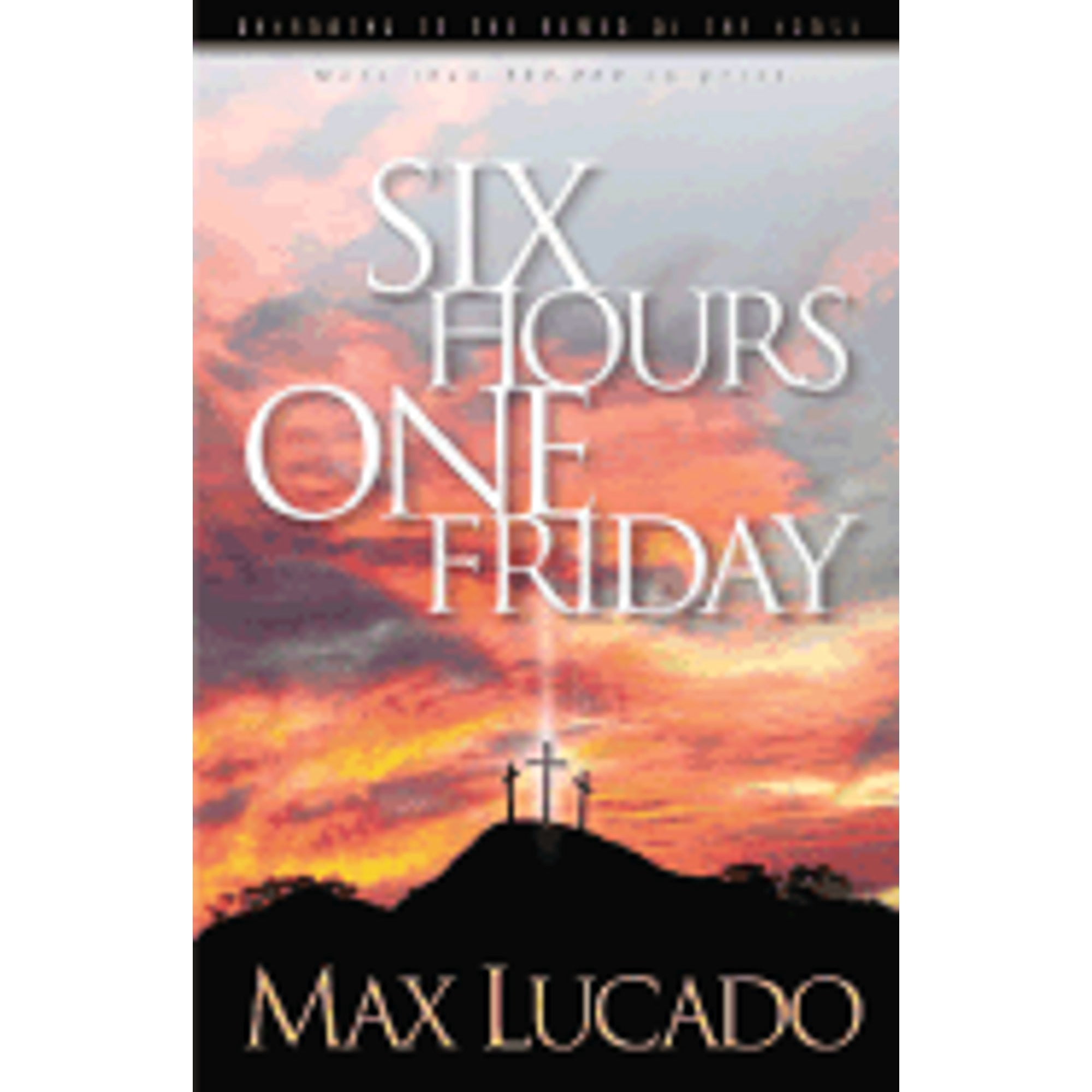 Six Hours One Friday Anchoring to the Power of the