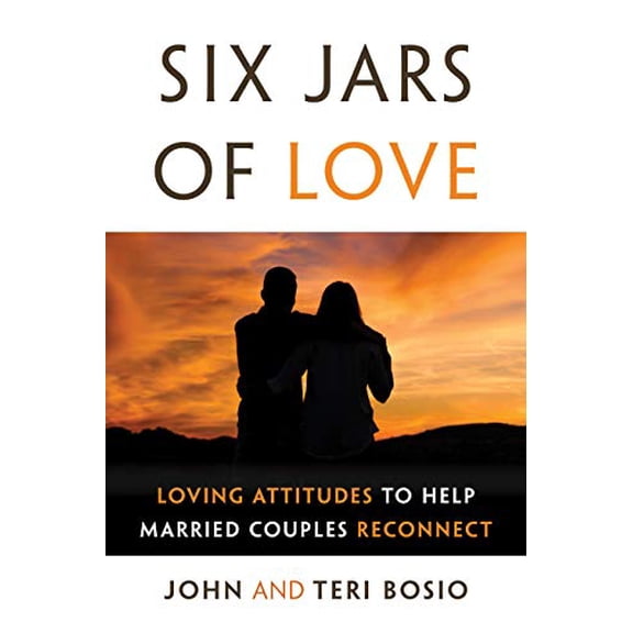 Pre-Owned Six Jars of Love: Loving Attitudes to Help Married Couples Reconnect (Paperback) by John Bosio, Teri Bosio