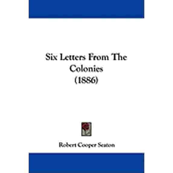 Six Letters From The Colonies (1886)