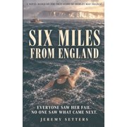 Six Miles from England A Novel Based on the True Story of Shirley May France, Paperback