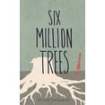 thumbnail image 1 of Six Million Trees, (Paperback), 1 of 1