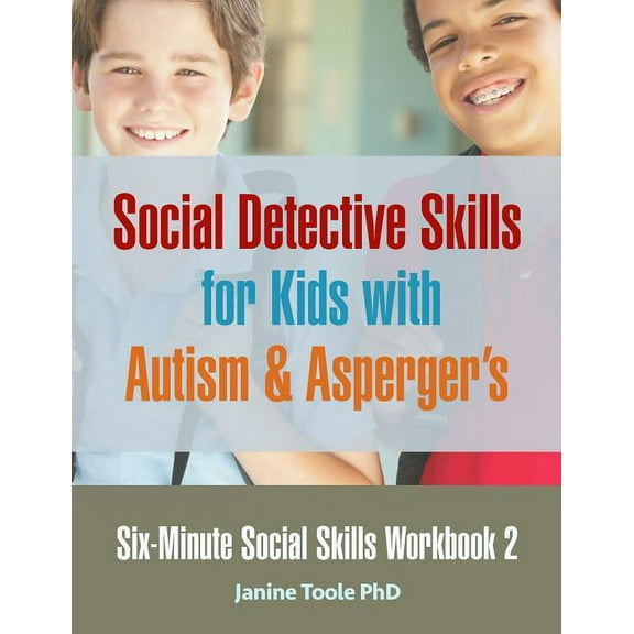 Six-Minute Social Skills Six-Minute Social Skills Workbook 2: Social Detective Skills for Kids with Autism & Asperger's, Book 2, (Paperback)
