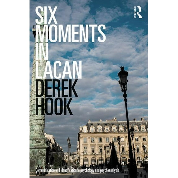 Six Moments in Lacan: Communication and identification in psychology and psychoanalysis, (Paperback)