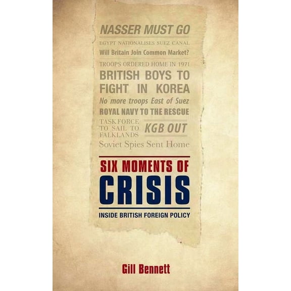 Six Moments of Crisis: Inside British Foreign Policy, (Hardcover)