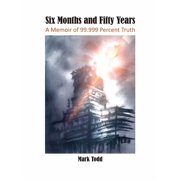 Six Months and Fifty Years A Memoir of 99.999 Percent Truth, Hardcover