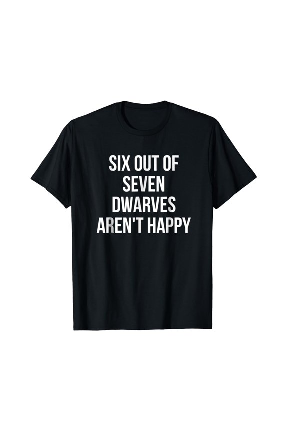 Six Out Of Seven Dwarves Aren'T Happy T-Shirt